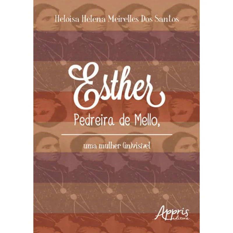 ESTHER PEDREIRA DE MELLO, UMA MULHER (IN)VISÍVEL