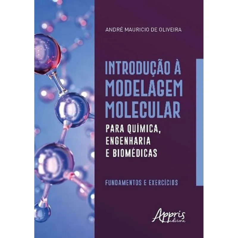 INTRODUÇÃO À MODELAGEM MOLECULAR PARA QUÍMICA, ENGENHARIA E BIOMÉDICAS