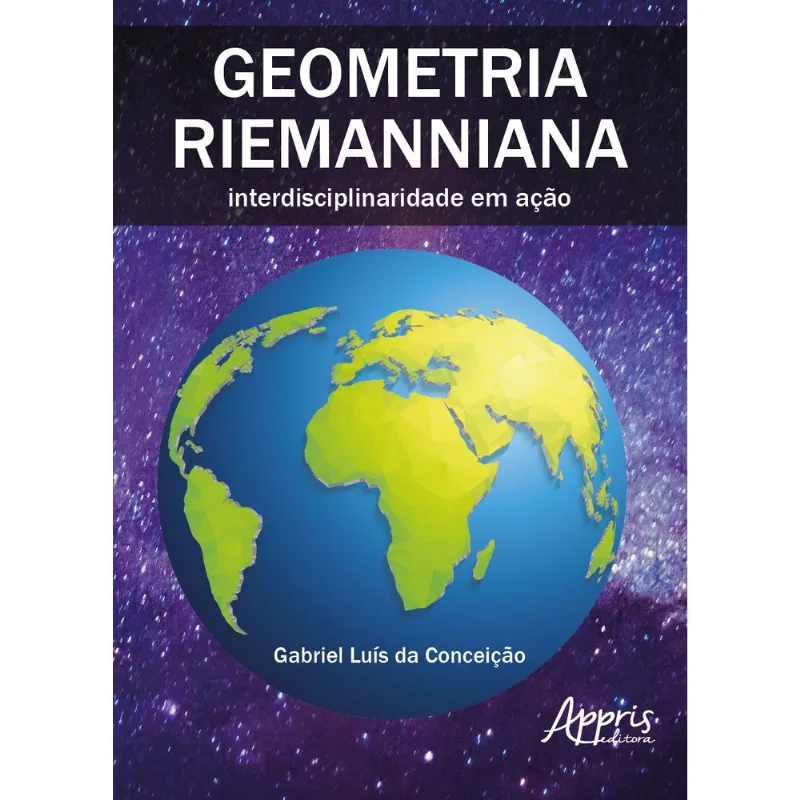 GEOMETRIA RIEMANNIANA: INTERDISCIPLINARIDADE EM AÇÃO