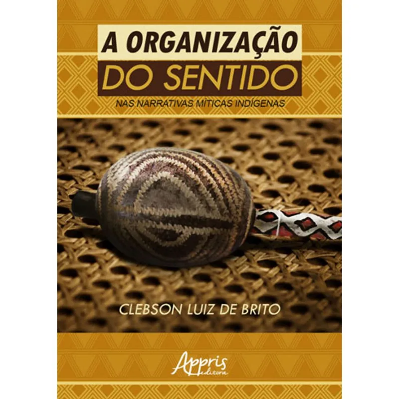 A ORGANIZAÇÃO DO SENTIDO NAS NARRATIVAS MÍTICAS INDÍGENAS