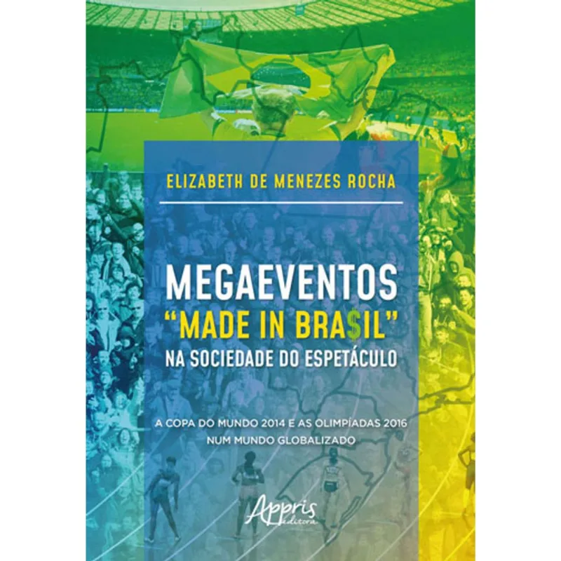 MEGAEVENTOS “MADE IN BRA$IL” NA SOCIEDADE DO ESPETÁCULO: A COPA DO MUNDO 2014 E AS OLIMPÍADAS 2016 N