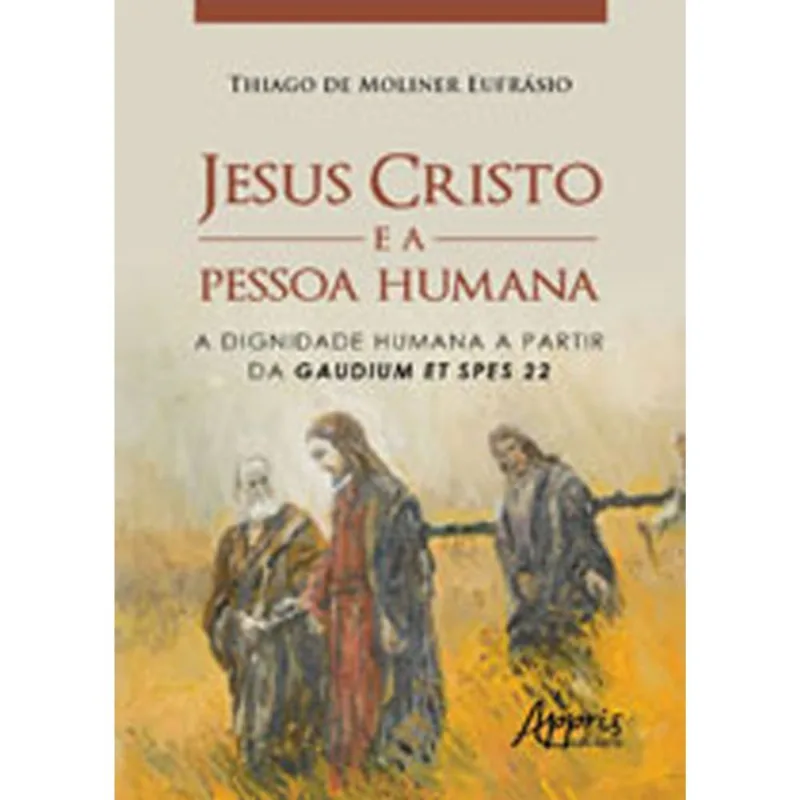 JESUS CRISTO E A PESSOA HUMANA: A DIGNIDADE HUMANA A PARTIR DA GAUDIUM ET SPES 22