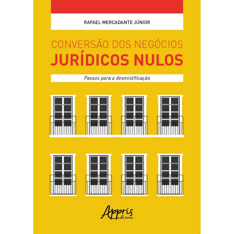 CONVERSÃO DOS NEGÓCIOS JURÍDICOS NULOS: PASSOS PARA A DESMISTIFICAÇÃO
