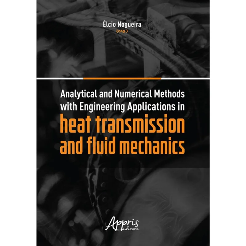 ANALYTICAL AND NUMERICAL METHODS WITH ENGINEERING APPLICATIONS IN HEAT TRANSMISSION AND FLUID MECHAN