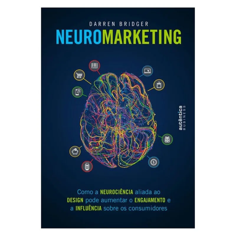NEUROMARKETING: COMO A NEUROCIÊNCIA ALIADA AO DESIGN PODE AUMENTAR O ENGAJAMENTO E A INFLUÊNCIA SOBR