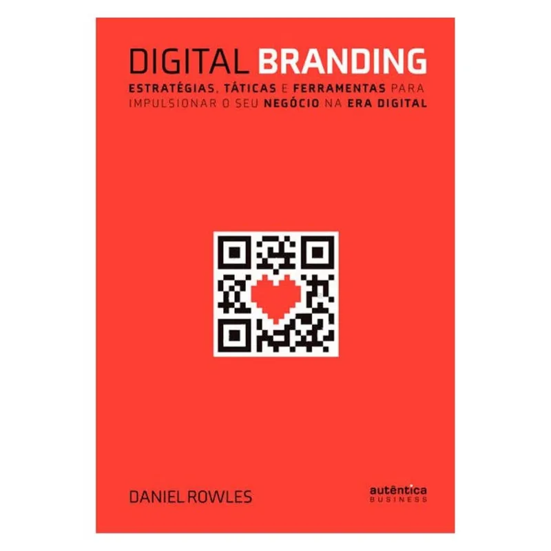 DIGITAL BRANDING: ESTRATÉGIAS, TÁTICAS E FERRAMENTAS PARA IMPULSIONAR O SEU NEGÓCIO NA ERA DIGITAL
