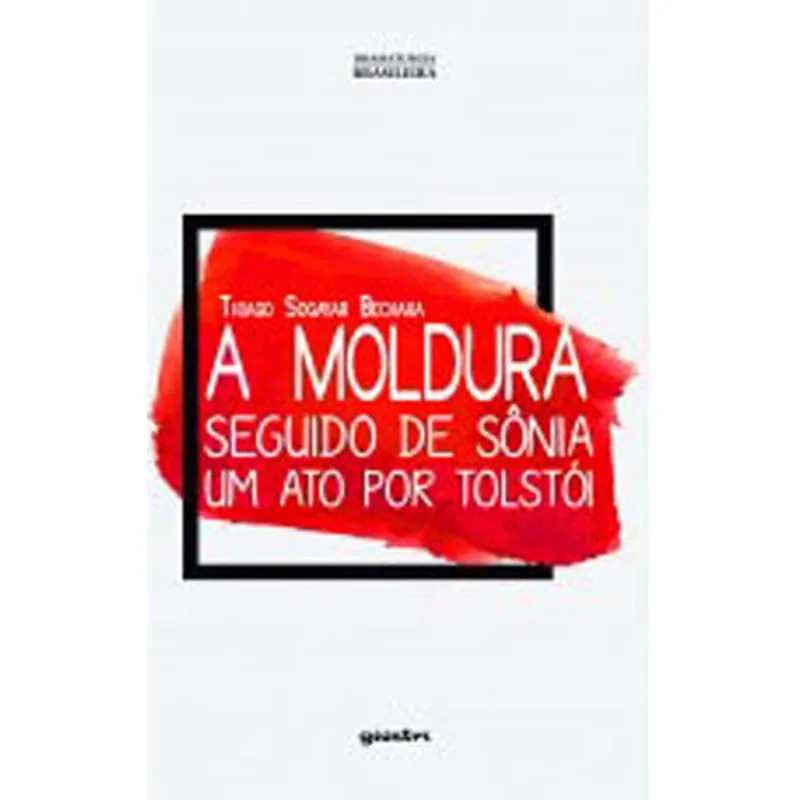A MOLDURA - SEGUIDO DE SÔNIA - UM ATO POR TOLSTÓI