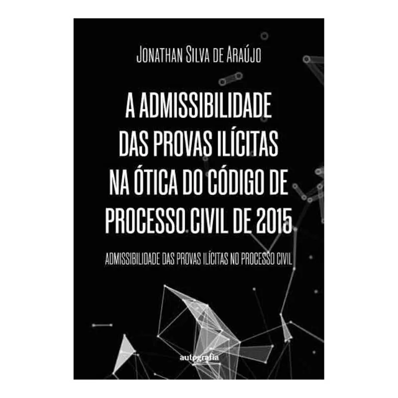 A ADMISSIBILIDADE DAS PROVAS ILÍCITAS NA ÓTICA DO CÓDIGO DE PROCESSO CIVIL DE 2015