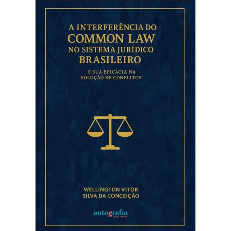 A INTERFERÊNCIA DO COMMON LAW NO SISTEMA JURÍDICO BRASILEIRO E SUA EFICÁCIA NA SOLUÇÃO DE CONFLITOS