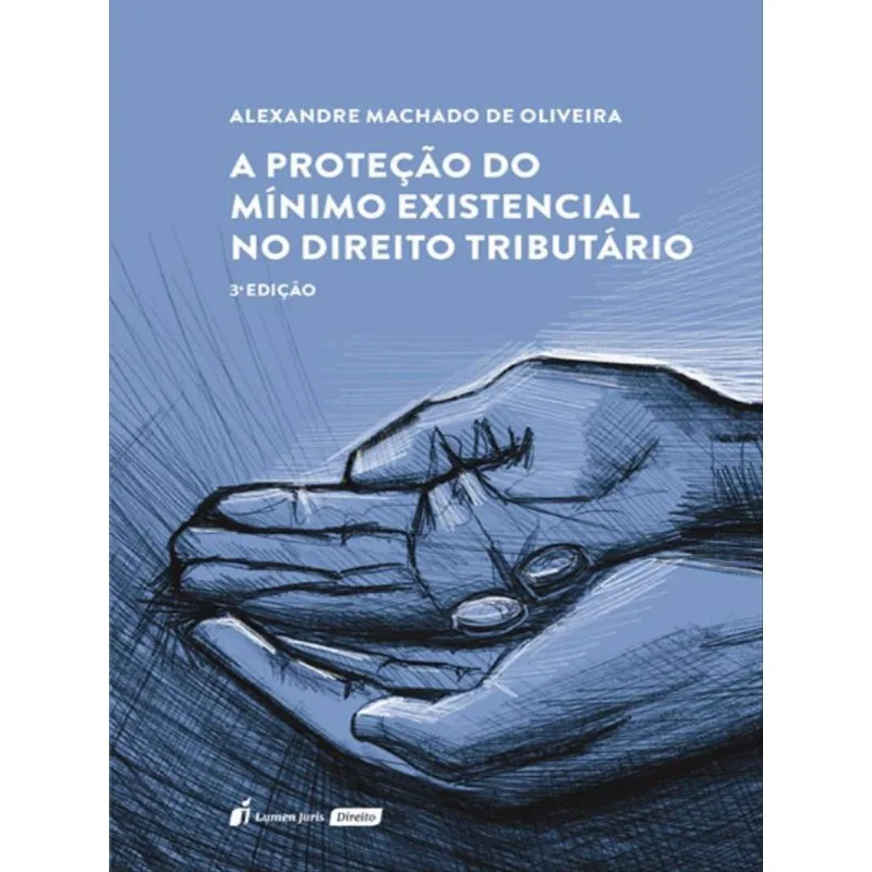 A PROTEÇÃO DO MÍNIMO EXISTENCIAL NO DIREITO TRIBUTÁRIO - 2023