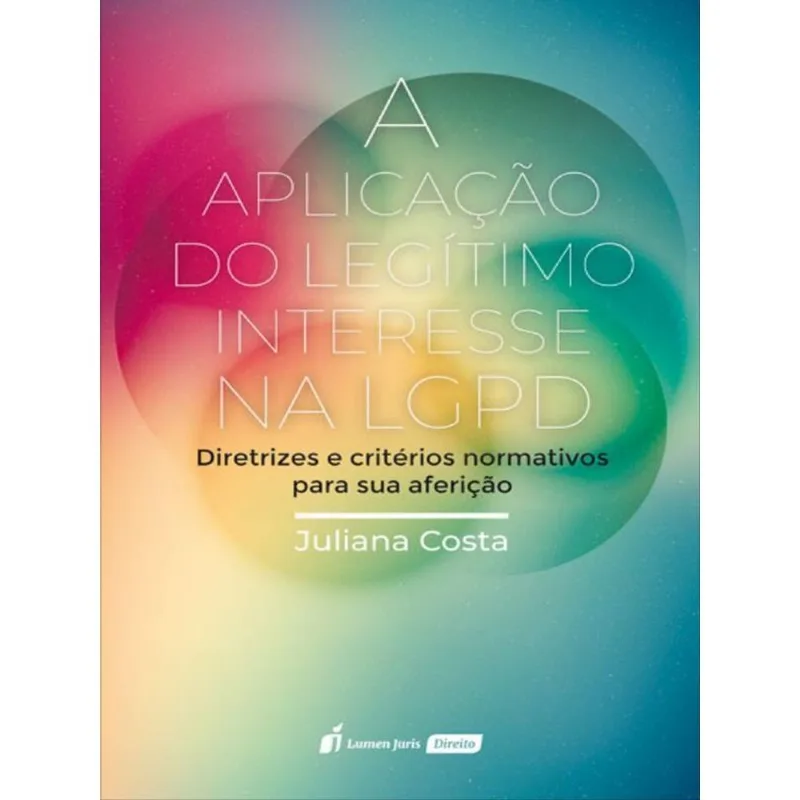 A APLICAÇÃO DO LEGÍTIMO INTERESSE NA LGPD - 2023