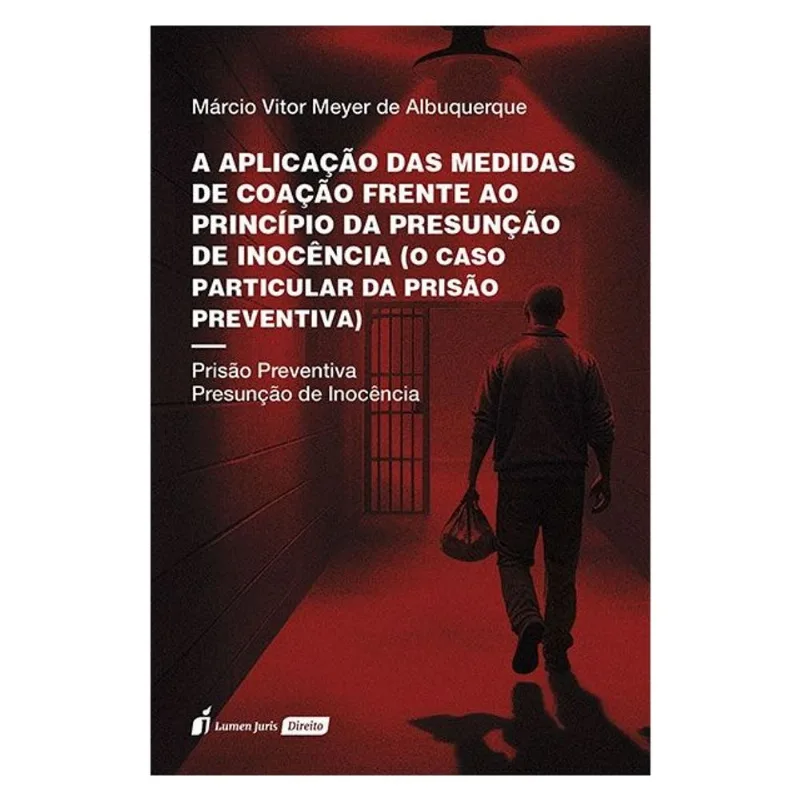 A APLICAÇÃO DAS MEDIDAS DE COAÇÃO FRENTE AO PRINCÍPIO DA PRESUNÇÃO DE INOCÊNCIA - 2025