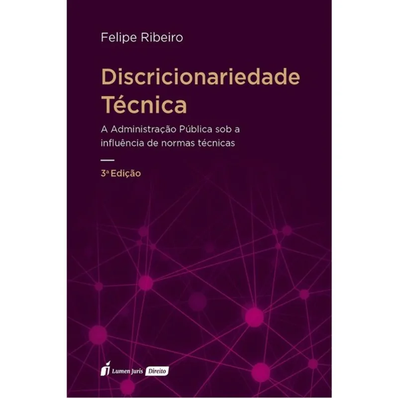 DISCRICIONARIEDADE TÉCNICA - A ADMINISTRAÇÃO PÚBLICA SOB A INFLUÊNCIA DE NORMAS TÉCNICAS - 2025