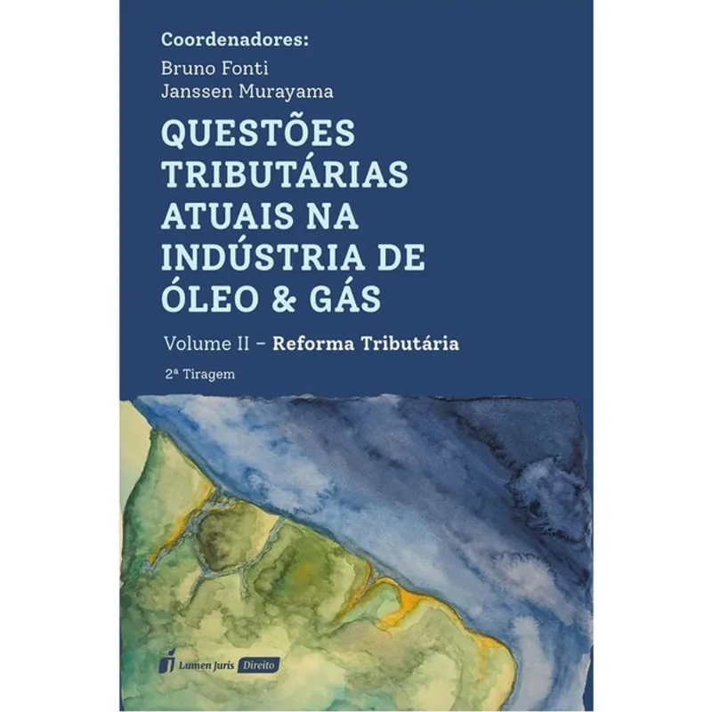 QUESTÕES TRIBUTÁRIAS ATUAIS NA INDÚSTRIA DE ÓLEO & GÁS - VOLUME II - REFORMA TRIBUTÁRIA - 2025