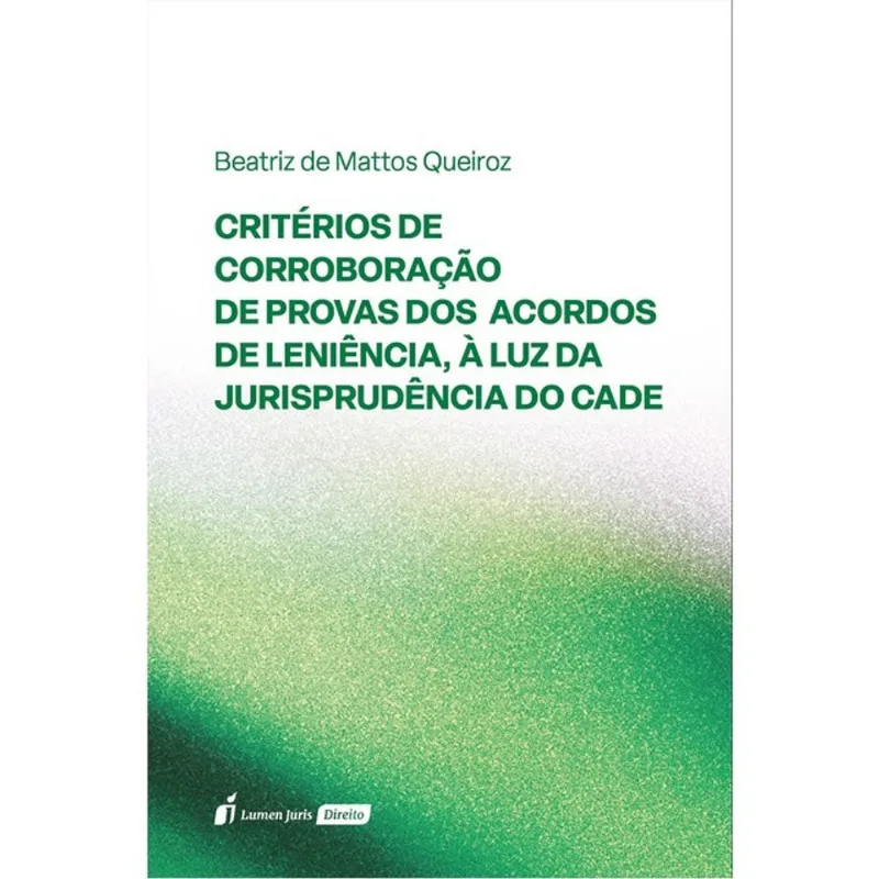 CRITÉRIOS DE CORROBORAÇÃO DE PROVAS DOS ACORDOS DE LENIÊNCIA, À LUZ DA JURISPRUDÊNCIA DO CADE - 2025