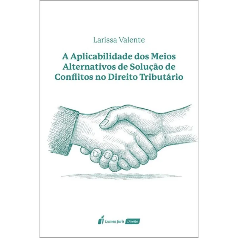A APLICABILIDADE DOS MEIOS ALTERNATIVOS DE SOLUÇÃO DE CONFLITOS NO DIREITO TRIBUTÁRIO - 2025