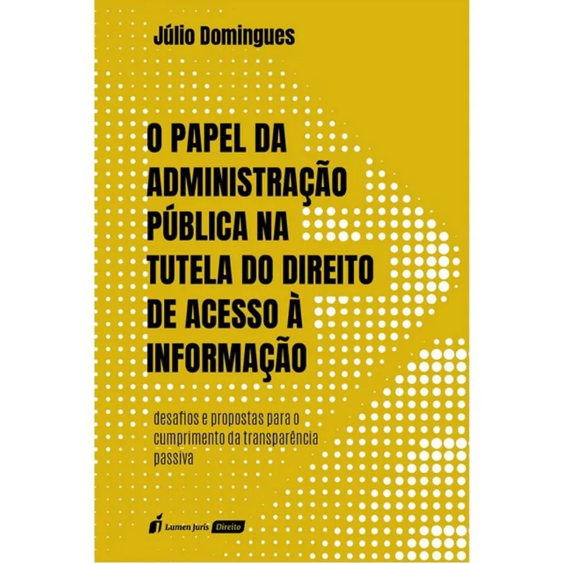 O PAPEL DA ADMINISTRAÇÃO PÚBLICA NA TUTELA DO DIREITO DE ACESSO À INFORMAÇÃO - 2026