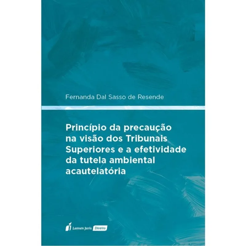 PRINCÍPIO DA PRECAUÇÃO NA VISÃO DOS TRIBUNAIS SUPERIORES E A EFETIVIDADE DA TUTELA AMBIENTAL ACAUTEL