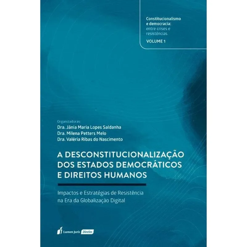 A DESCONSTITUCIONALIZAÇÃO DOS ESTADOS DEMOCRÁTICOS E DIREITOS HUMANOS - 2026 - VOL. 1