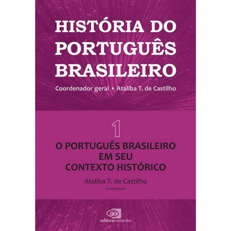 HISTÓRIA DO PORTUGUÊS BRASILEIRO - VOL. 1 - VOL. 1