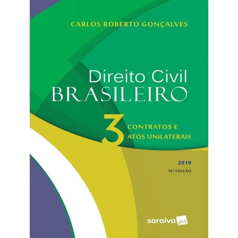 DIREITO CIVIL BRASILEIRO : CONTRATOS E ATOS UNILATERAIS - 16ª EDIÇÃO DE 2019 - VOL. 3