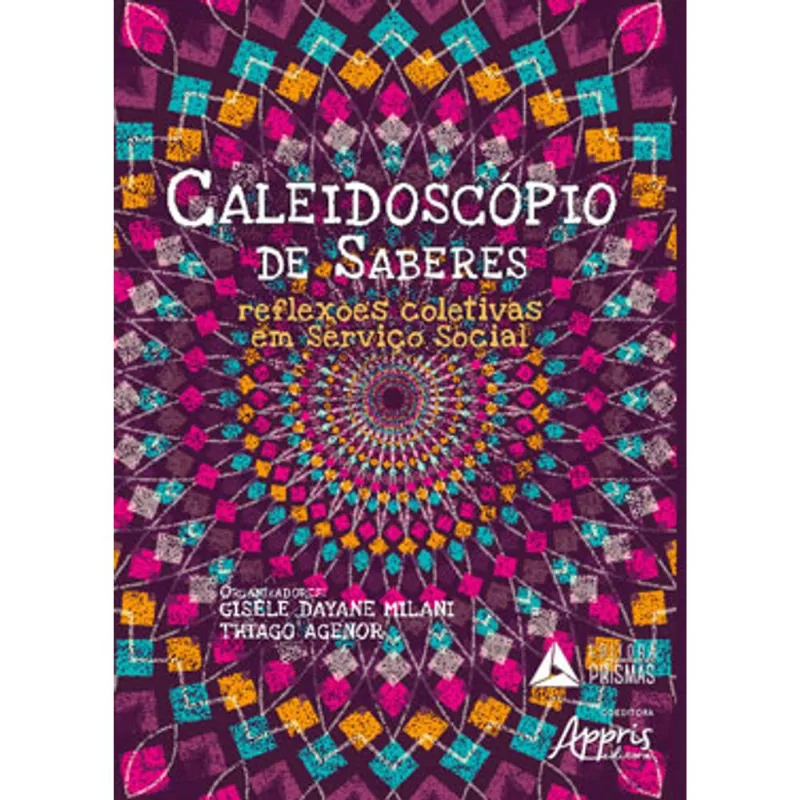 CALEIDOSCÓPIO DE SABERES: REFLEXÕES COLETIVAS EM SERVIÇO SOCIAL