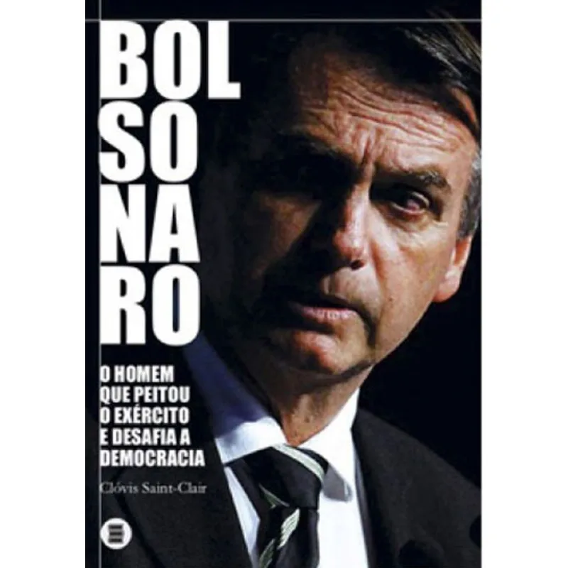 BOLSONARO - O HOMEM QUE PEITOU O EXERCITO E DESAFIA A DEMOCRACIA