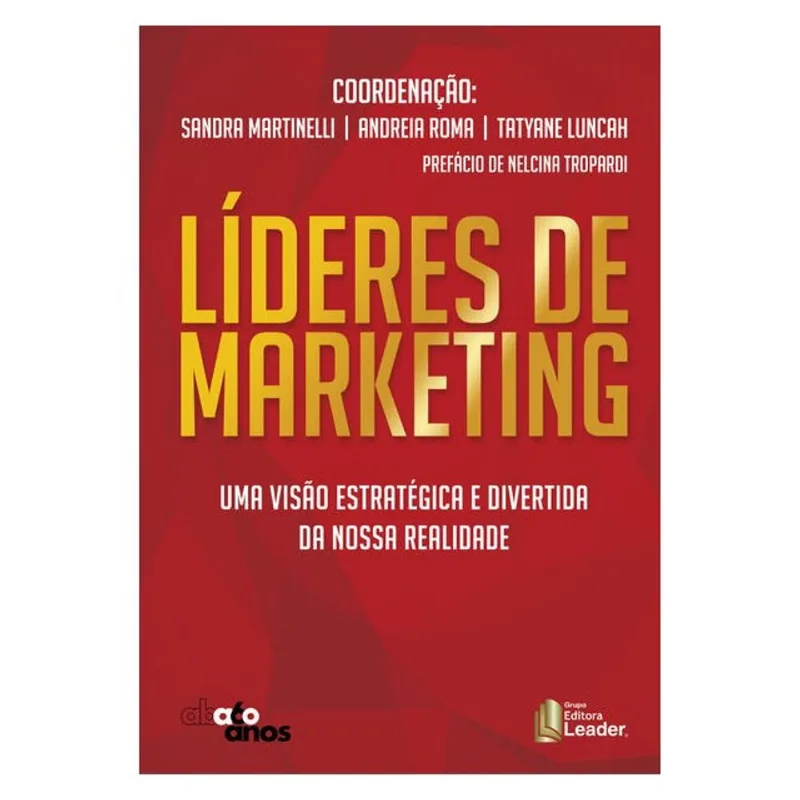LÍDERES DE MARKETING - UMA VISÃO ESTRATÉGICA E DIVERTIDA DA NOSSA REALIDADE