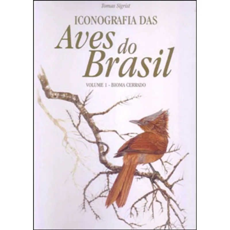 ICONOGRAFIA DAS AVES DO BRASIL - VOL. 1 - BIOMA CERRADO