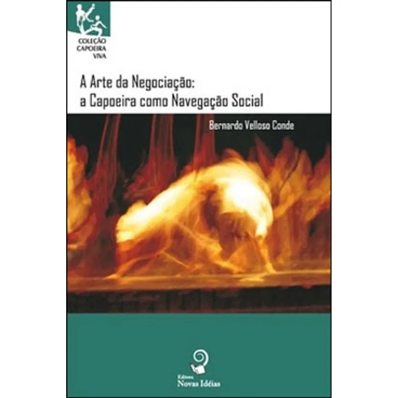 ARTE DA NEGOCIAÇAO, A - CAPOEIRA COMO NAVEGAÇAO SOCIAL