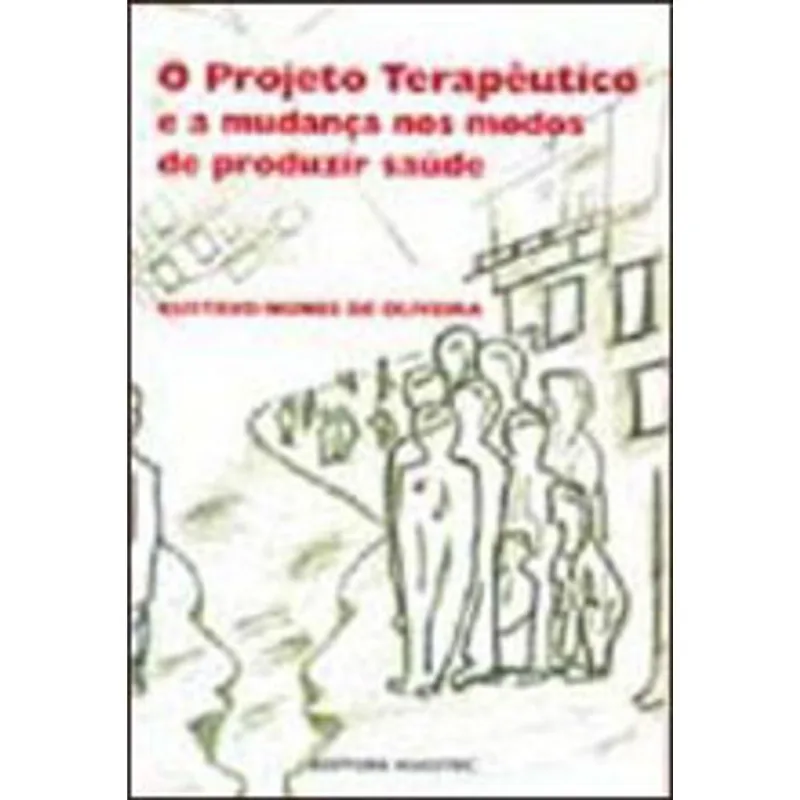 O PROJETO TERAPÊUTICO E A MUDANÇA NOS MODOS DE PRODUZIR SAÚDE