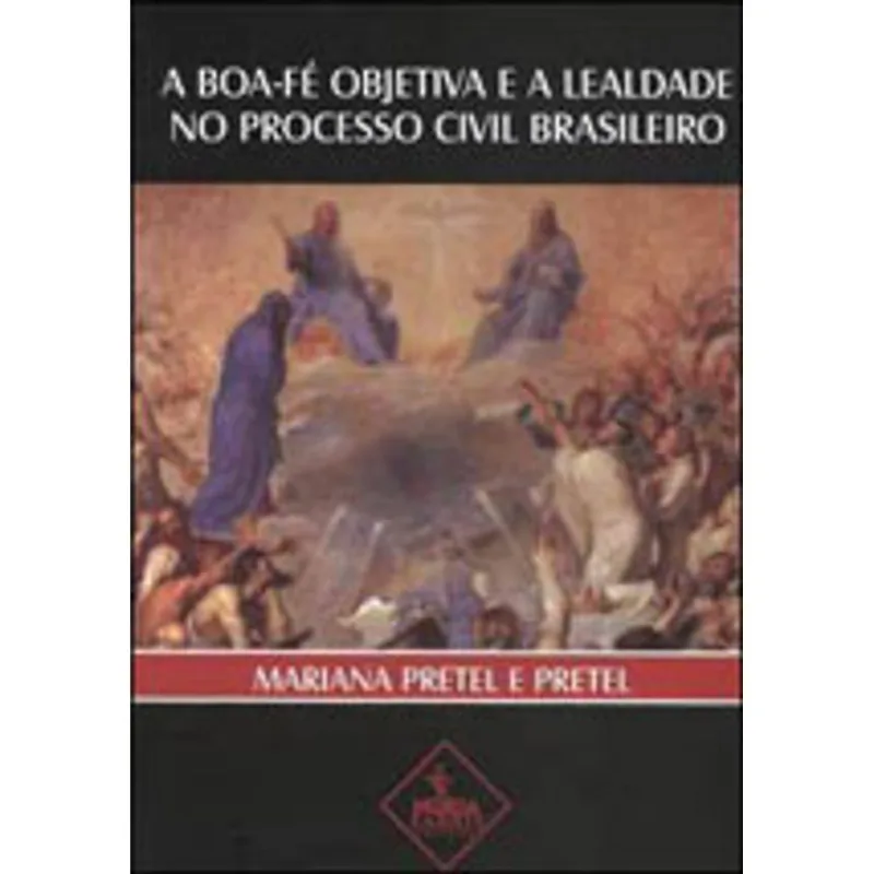 BOA FE OBJETIVA E A LEALDADE NO PROCESSO CIVIL BRASILEIRO, A