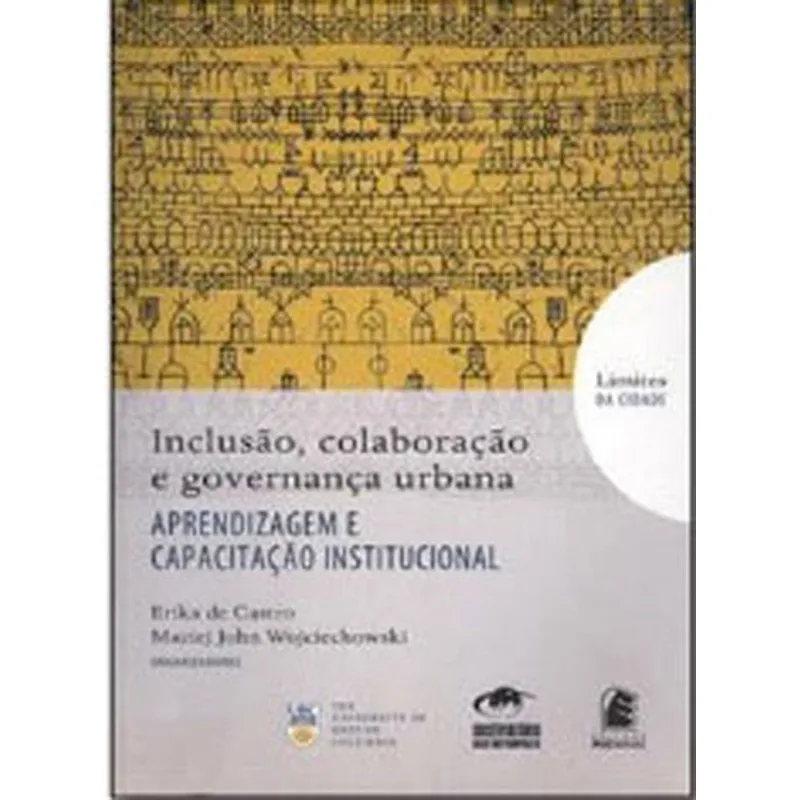 INCLUSAO, COLABORAÇAO E GOVERNANÇA URBANA - APRENDIZAGEM E CAPACITAÇAO INSTITUCIONAL