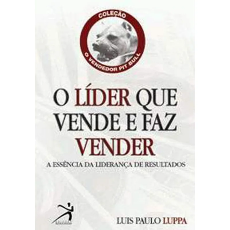 LIDER QUE VENDE E FAZ VENDER, O - A ESSENCIA DA LIDERANCA DE RESULTADOS