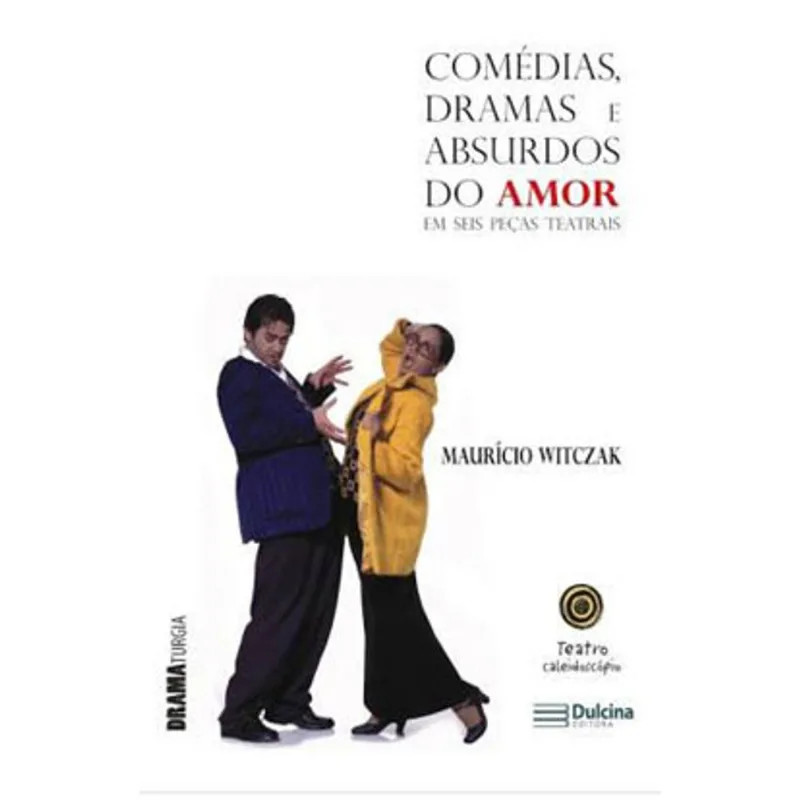 COMEDIAS, DRAMAS E ABSURDOS DO AMOR EM SEIS PEÇAS