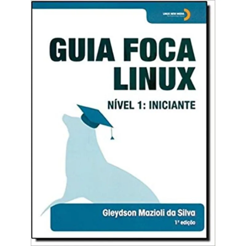 GUIA FOCA LINUX - NÍVEL 1 - INICIANTE