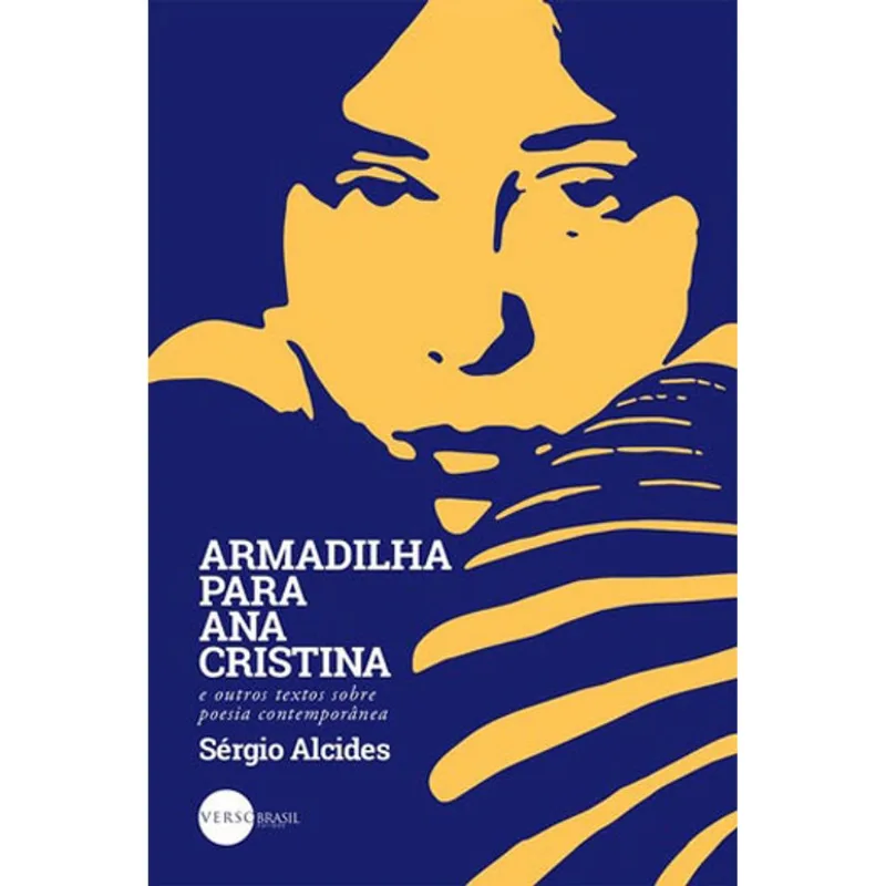 ARMADILHA PARA ANA CRISTINA E OUTROS TEXTOS SOBRE POESIA CONTEMPORANEA