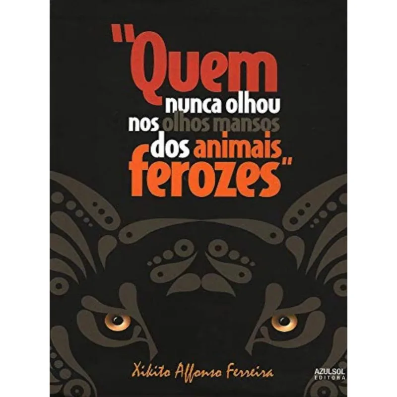 QUEM NUNCA OLHOU NOS OLHOS MANSOS DOS ANIMAIS FEROZES