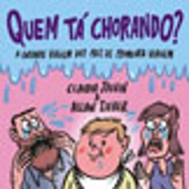 QUEM TÁ CHORANDO?