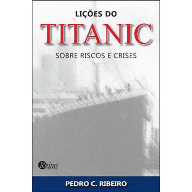 LIÇOES DO TITANIC SOBRE RISCOS E CRISES