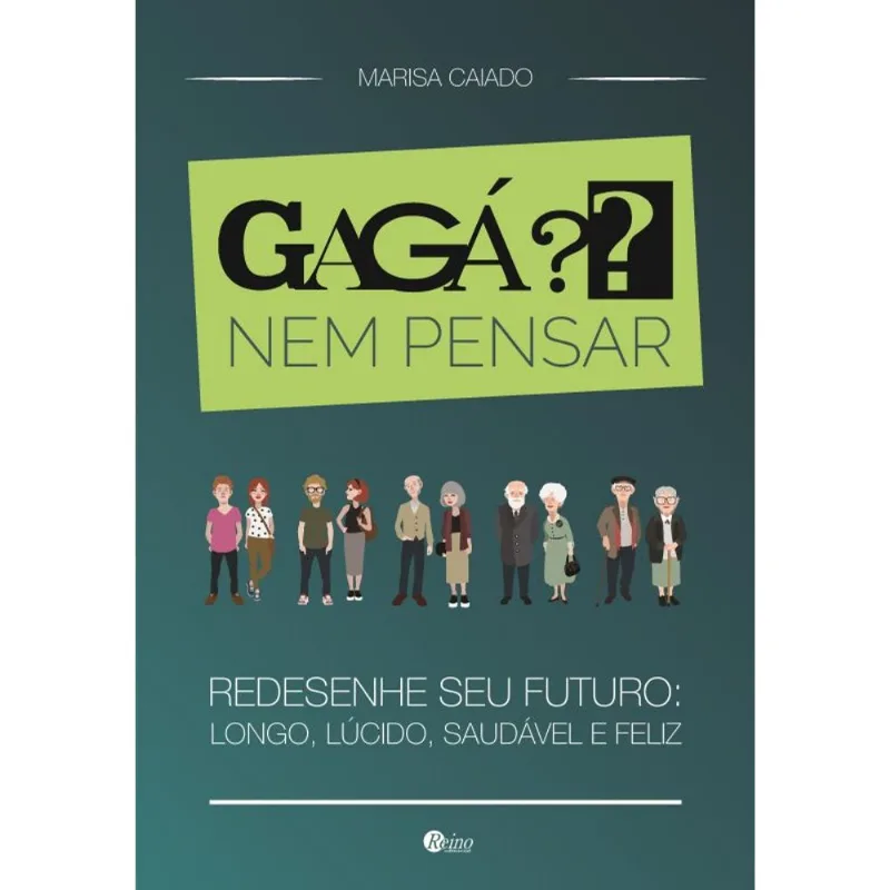 GAGÁ? NEM PENSAR - REDESENHE SEU FUTURO - LONGO, LÚCIDO, SAUDÁVEL E FELIZ