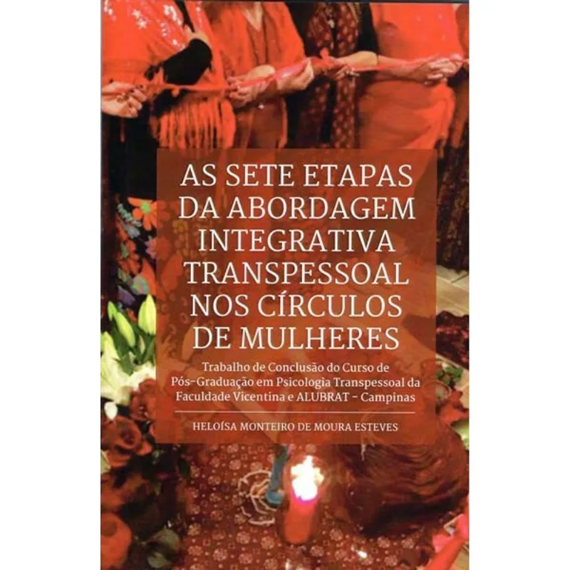 AS SETE ETAPAS DA ABORDAGEM INTEGRATIVA TRANSPESSOAL NOS CÍRCULOS DE MULHERES