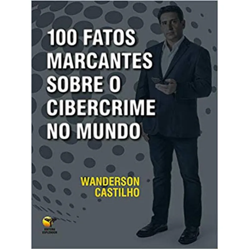 100 FATOS MARCANTES SOBRE O CIBERCRIME NO MUNDO