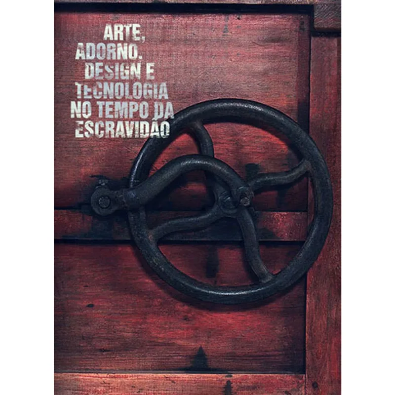 ARTE,ADORNO, DESIGN E TECNOLOGIA NO TEMPO DA ESCRAVIDAO