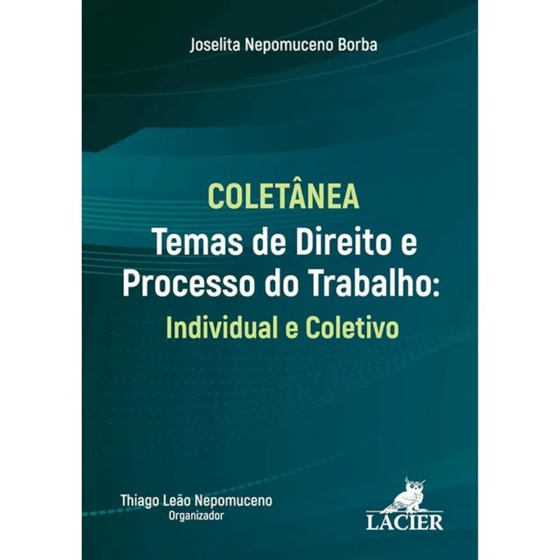 COLETÂNEA - TEMAS DE DIREITO E PROCESSO DO TRABALHO - INDIVIDUAL E COLETIVO - 2025