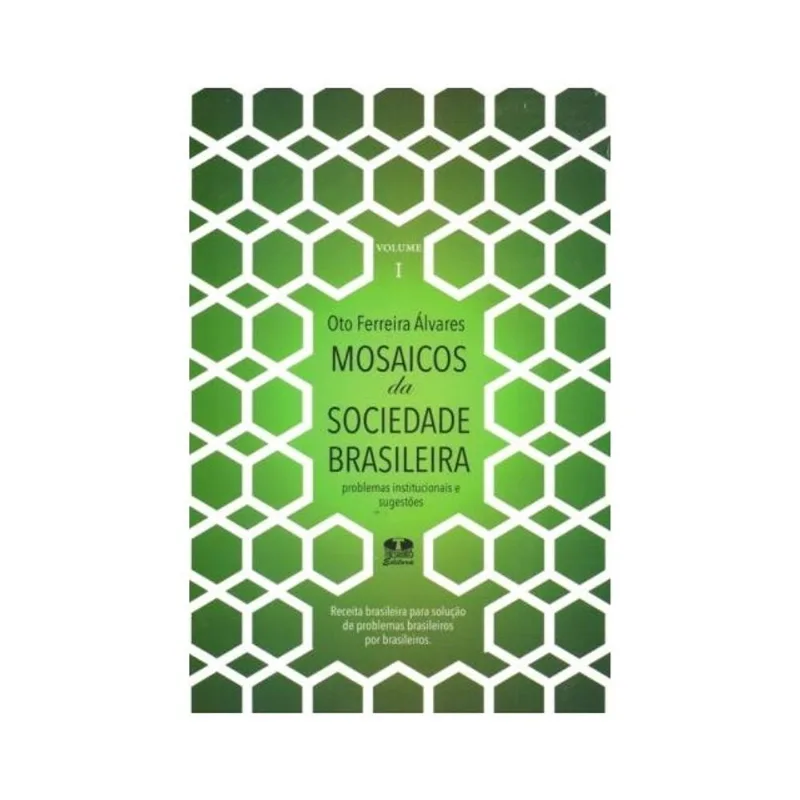 MOSAICOS DA SOCIEDADE BRASILEIRA. PROBLEMAS INSTITUCIONAIS E SUGESTÕES - VOLUME 1