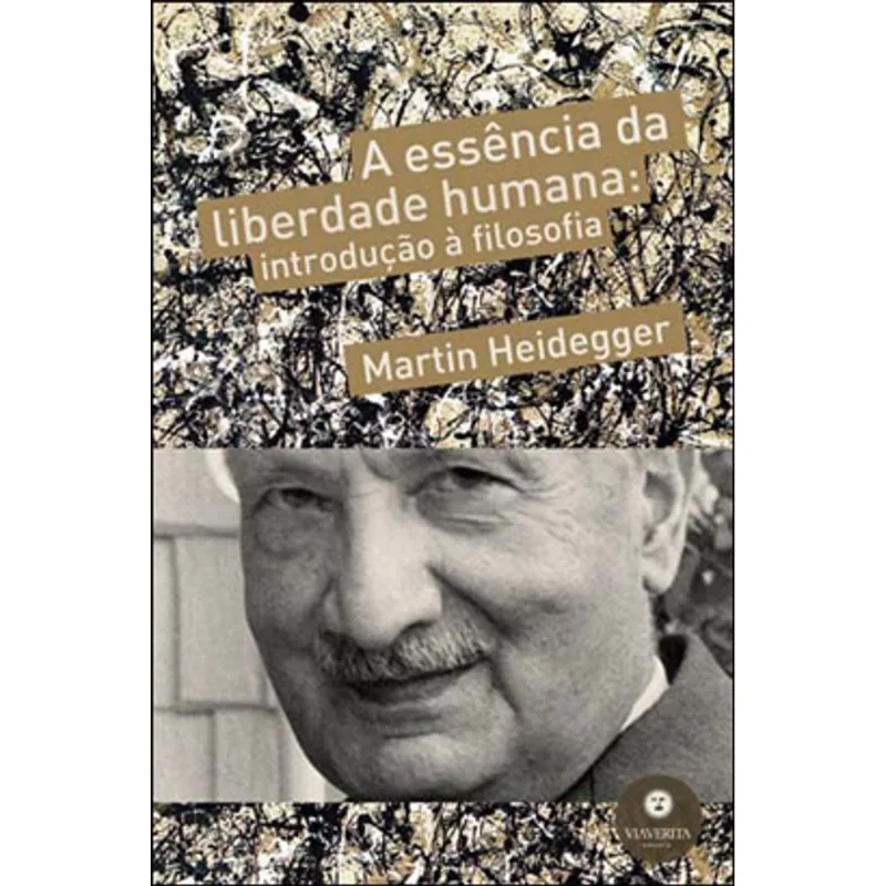 ESSENCIA DA LIBERDADE HUMANA, A - INTRODUÇAO A FILOSOFIA