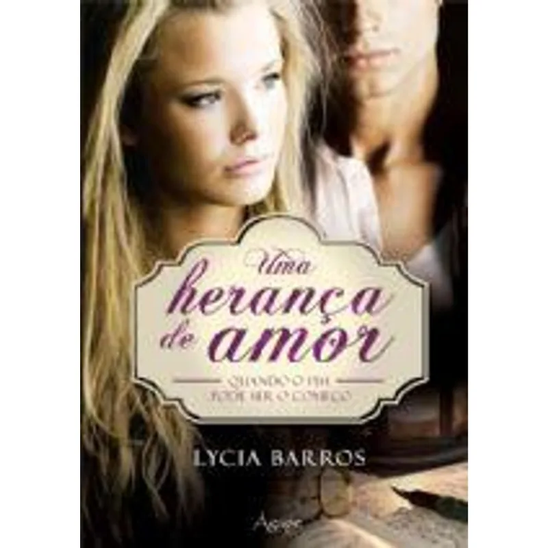 Uma Heranca de Amor - Quando o Fim Pode Ser o Recomeco
