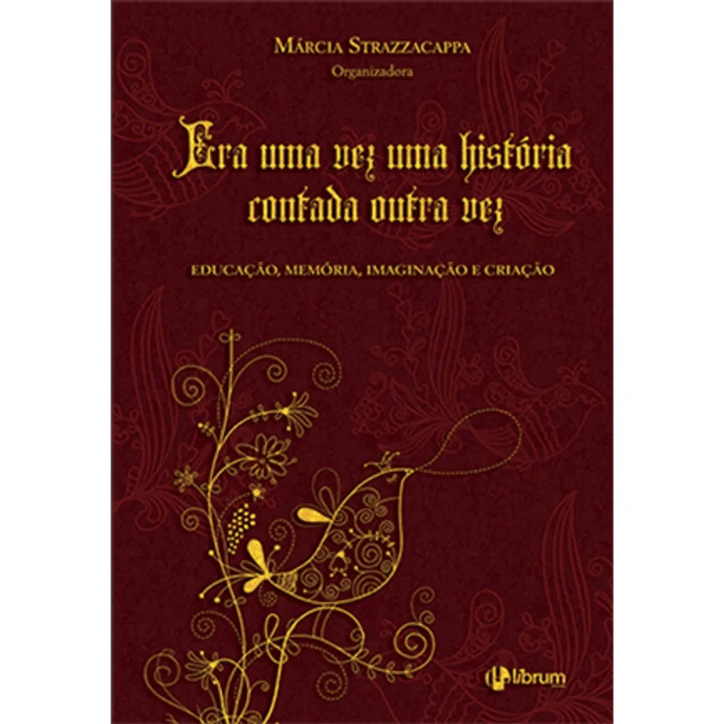 Era Uma Vez Uma Historia Contada Outra Vez - Educação, Memoria, Imaginação e Criação