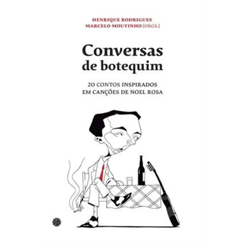 Conversas de Botequim - 20 Contos Inspirados em Canções de Noel Rosa